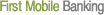 First Mobile Banking First Mobile Banking