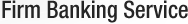 Firm Banking Service