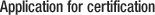 Application for certification