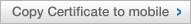 Copy Certificate to mobile Copy Certificate to mobile